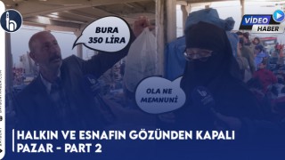 Halkın ve Esnafın Gözünden Kapalı Pazar - Part 2