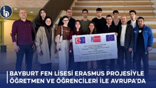 Bayburt Fen Lisesi Erasmus Projesiyle Öğretmen ve Öğrencileri ile Avrupa’da