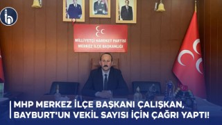 Bayburt MHP Merkez İlçe Başkanı Çalışkan, Bayburt'un Vekil Sayısı İçin Çağrı Yaptı
