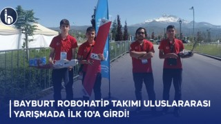 Bayburt RoboHatip Takımı Uluslararası Yarışmada İlk 10'a Girdi!