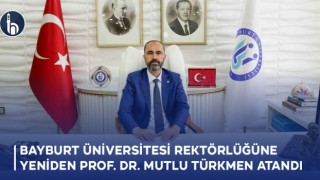 Bayburt Üniversitesi Rektörlüğüne Yeniden Prof. Dr. Mutlu Türkmen Atandı