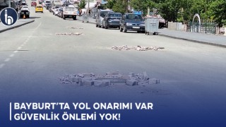 Bayburt’ta Yol Onarımı Var, Güvenlik Önlemi Yok!