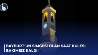 Bayburt’un simgesi olan saat kulesi Bakımsız Kaldı!