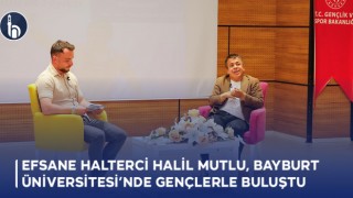 Efsane Halterci Halil Mutlu, Bayburt Üniversitesi’nde Gençlerle Buluştu