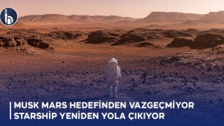 Elon Musk Mars Hedefinden Vazgeçmiyor: Starship Yeniden Yola Çıkıyor