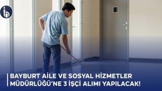 Bayburt Aile ve Sosyal Hizmetler Müdürlüğü’ne 3 İşçi Alımı Yapılacak!