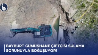Bayburt Gümüşhane Çiftçisi Sulama Sorunuyla Boğuşuyor