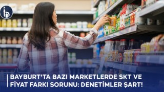 Bayburt'ta Bazı Marketlerde SKT ve Fiyat Farkı Sorunu: Denetimler Şart!