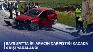 Bayburt'ta İki Aracın Çarpıştığı Kazada 4 Kişi Yaralandı!