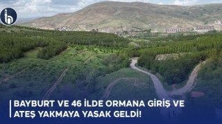 Bayburt’ta Ormana Giriş ve Ateş Yakmaya Yasak Geldi!