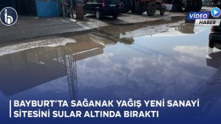 Bayburt'ta Sağanak Yağış Yeni Sanayi Sitesini Sular Altında Bıraktı