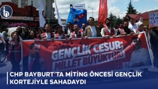 CHP Bayburt’ta Miting Öncesi Gençlik Kortejiyle Sahadaydı