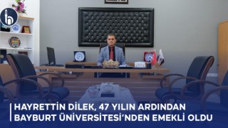 Hayrettin Dilek, 47 Yılın Ardından Bayburt Üniversitesi’nden Emekli Oldu