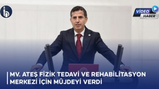Mv. Ateş Fizik Tedavi ve Rehabilitasyon Merkezi İçin Müjdeyi Verdi