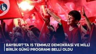 Bayburt'ta 15 Temmuz Demokrasi ve Milli Birlik Günü Programı Belli Oldu