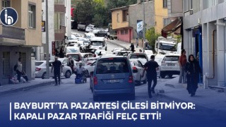 Bayburt'ta Pazartesi Çilesi Bitmiyor: Kapalı Pazar Trafiği Felç Etti!