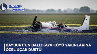 Bayburt'un Ballıkaya Köyü Yakınlarına Özel Uçak Düştü!