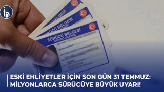 Eski Ehliyetler İçin Son Gün 31 Temmuz: Milyonlarca Sürücüye Büyük Uyarı!