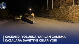 Kaleardı Yolunda Yapılan Çalışma Kazalara Davetiye Çıkarıyor!