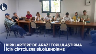Kırklartepe’de Arazi Toplulaştırma İçin Çiftçilere Bilgilendirme