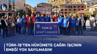 TÜRK-İŞ'ten Bayburt'ta İşçilerden 'Yeter Artık' Çıkışı!