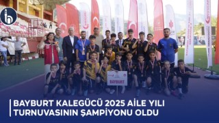 Bayburt Kalegücü 2025 Aile Yılı Turnuvasının Şampiyonu Oldu