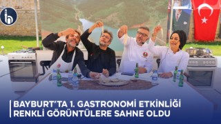 Bayburt’ta 1. Gastronomi Etkinliği Renkli Görüntülere Sahne Oldu