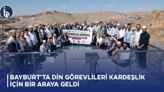 Bayburt’ta Din Görevlileri Kardeşlik İçin Bir Araya Geldi