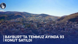 Bayburt’ta Temmuz Ayında 93 Konut Satıldı
