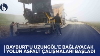Bayburt’u Uzungöl’e Bağlayacak Yolun Asfalt Çalışmaları Başladı