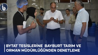 Bytat Tesislerine Bayburt Tarım ve Orman Müdürlüğünden Denetleme