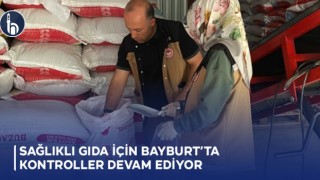 Sağlıklı Gıda İçin Bayburt’ta Kontroller Devam Ediyor