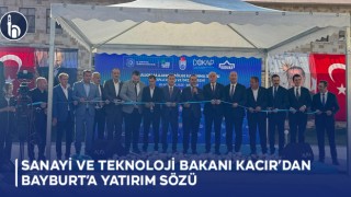 Sanayi ve Teknoloji Bakanı Kacır’dan Bayburt’a Yatırım Sözü