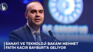 Sanayi ve Teknoloji Bakanı Mehmet Fatih Kacır Bayburt’a Geliyor