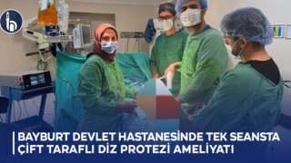 Bayburt Devlet Hastanesinde Tek Seansta Çift Taraflı Diz Protezi Ameliyatı