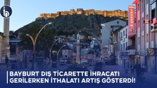 Bayburt Dış Ticarette İhracatı Gerilerken İthalatı Artış Gösterdi!