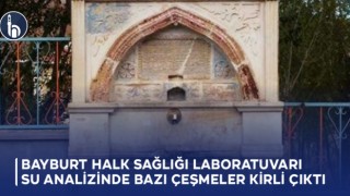 Bayburt Halk Sağlığı Laboratuvarı Su Analizinde Bazı Çeşmeler Kirli Çıktı!