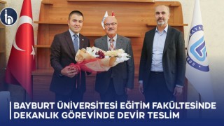 Bayburt Üniversitesi Eğitim Fakültesinde Dekanlık Görevinde Devir Teslim