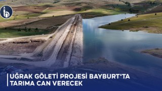 Uğrak Göleti Projesi Bayburt'ta Tarıma Can Verecek