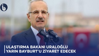 Ulaştırma ve Altyapı Bakanı Abdulkadir Uraloğlu Yarın Bayburt’u Ziyaret Edecek