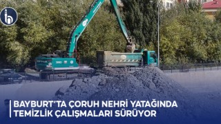 Bayburt’ta Çoruh Nehri Yatağında Temizlik Çalışmaları Sürüyor