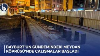 Bayburt'un Gündemindeki Meydan Köprüsü'nde Restorasyon Çalışmaları Başladı