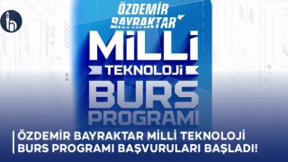 Özdemir Bayraktar Milli Teknoloji Burs Programı Başvuruları Başladı!