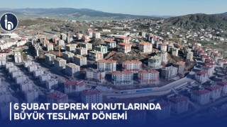6 Şubat Deprem Konutlarında Büyük Teslimat Dönemi