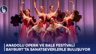 Anadolu Opera ve Bale Festivali Bayburt’ta Sanatseverlerle Buluşuyor