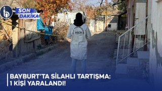 Bayburt’ta silahlı tartışma: 1 kişi yaralandı!