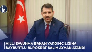 Milli Savunma Bakan Yardımcılığına Bayburtlu Bürokrat Salih Ayhan Atandı.