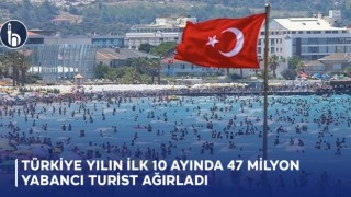 Türkiye Yılın İlk 10 Ayında 47 Milyon Yabancı Turist Ağırladı