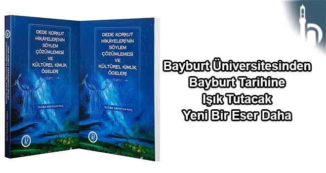 Bayburt Üniversitesinden Bayburt Tarihine Işık Tutacak Yeni Bir Eser Daha