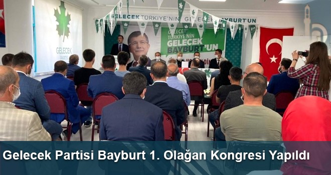 Gelecek Partisi Bayburt 1. Olağan Kongresi Yapıldı